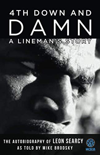 4th Down and Damn: A Lineman's Story: The Autobiography of Leon Searcy as Told by Mike Brodsky
