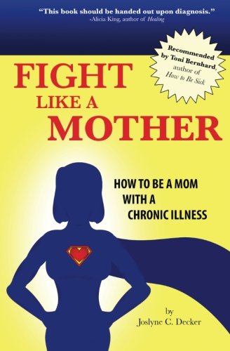 Fight Like a Mother: How to Be a Mom With a Chronic Illness