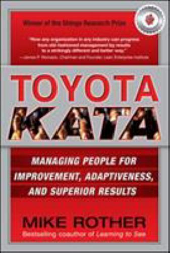 Toyota Kata: Managing People for Improvement, Adaptiveness and Superior...